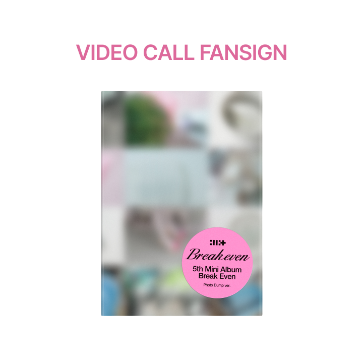 [VIDEO CALL FANSIGN] 5th Mini Album ‘BREAK EVEN’ (Photo Dump ver.)